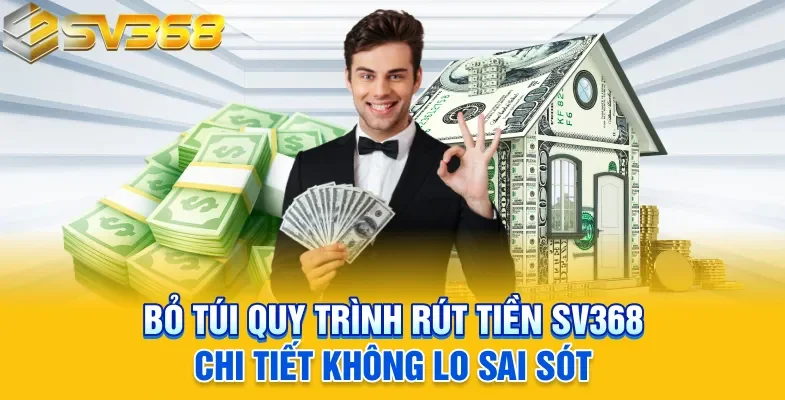Bỏ túi quy trình rút tiền SV368 chi tiết không lo sai sót