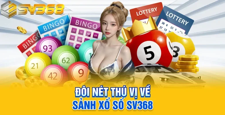 Đôi nét thú vị về sảnh xổ số SV368