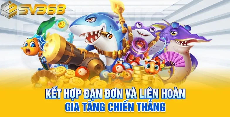 Kết hợp đạn đơn và liên hoàn gia tăng chiến thắng