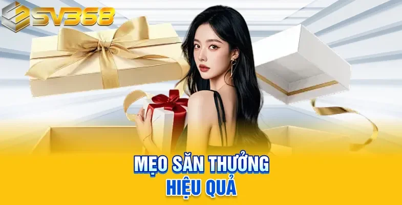 Mẹo săn thưởng hiệu quả