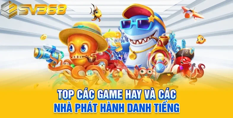 Top các game hay và các nhà phát hành danh tiếng